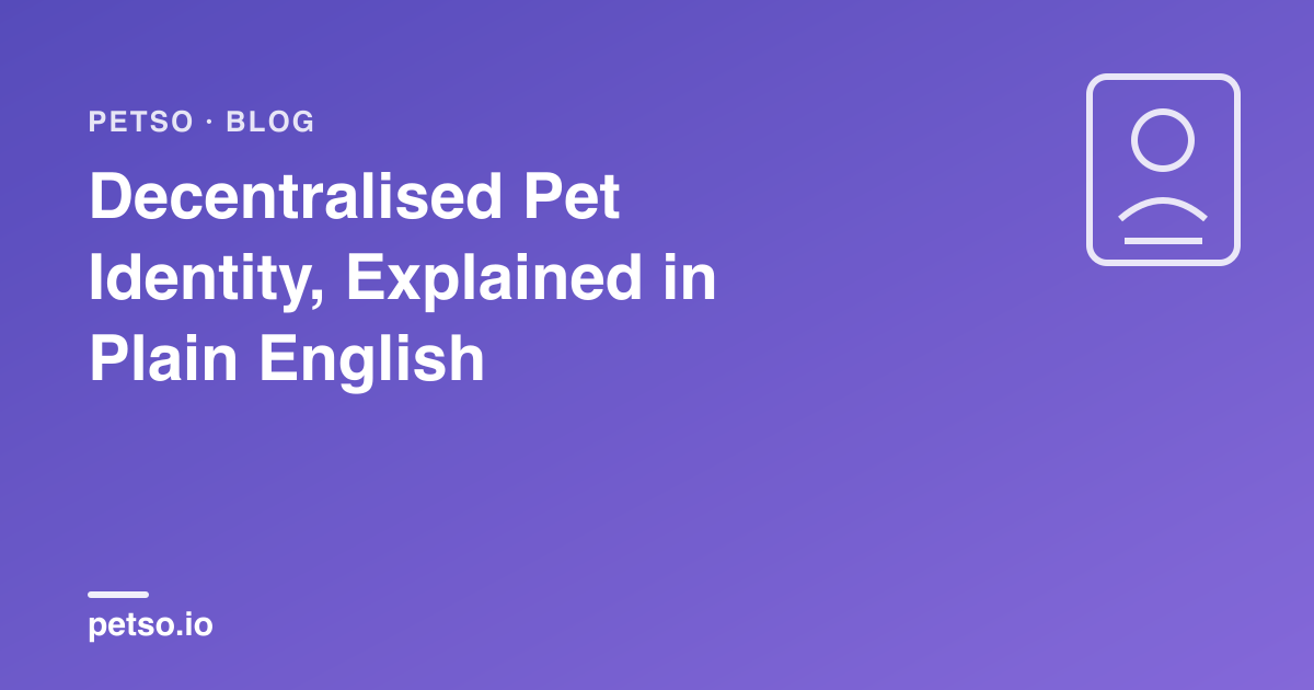 Decentralised Pet Identity, Explained in Plain English