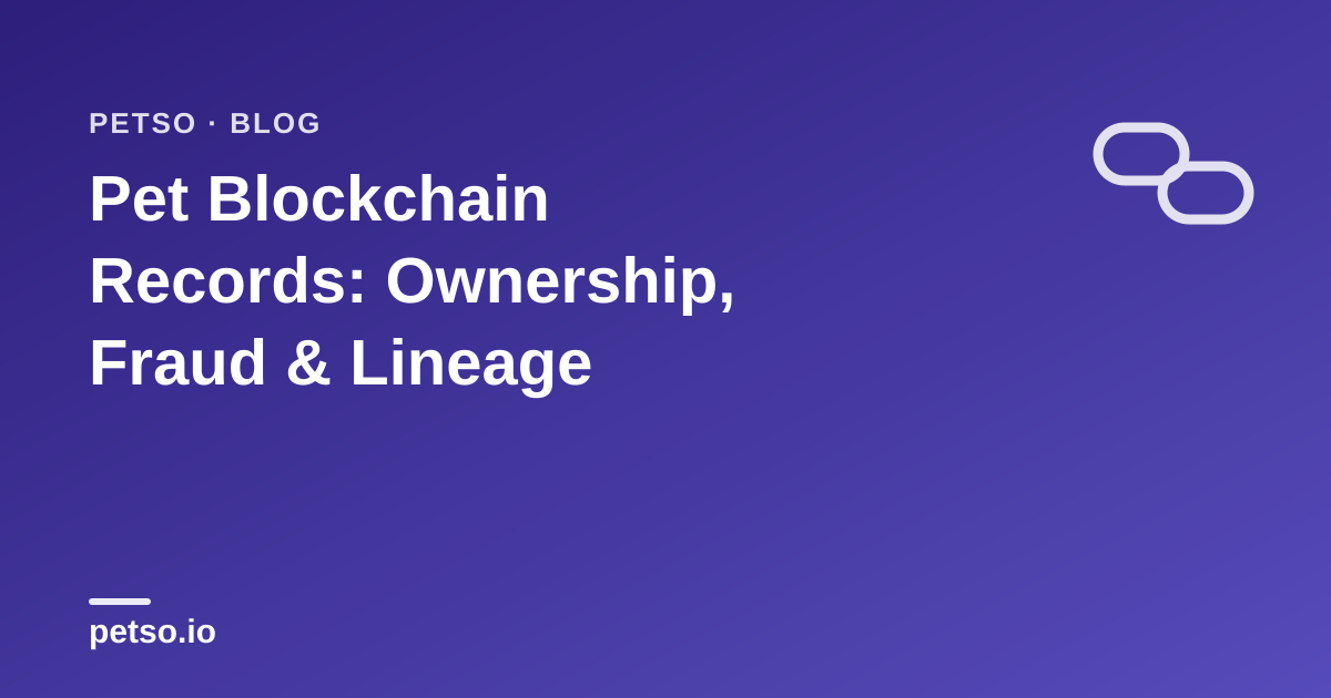 Pet Blockchain Records: Ownership, Fraud & Lineage