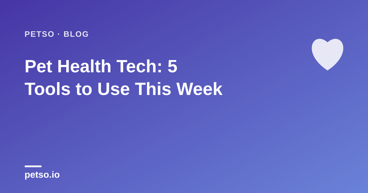 Pet Health Tech: 5 Tools to Use This Week